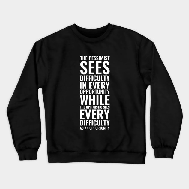 The pessimist sees difficulty in every opportunity while the optimistic sees every difficulty as an opportunity | Inspirational Crewneck Sweatshirt by Inspirify